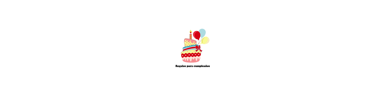 Regalos para cumpleaños, regala los mejores detalles para un día especial